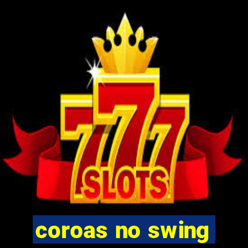 coroas no swing